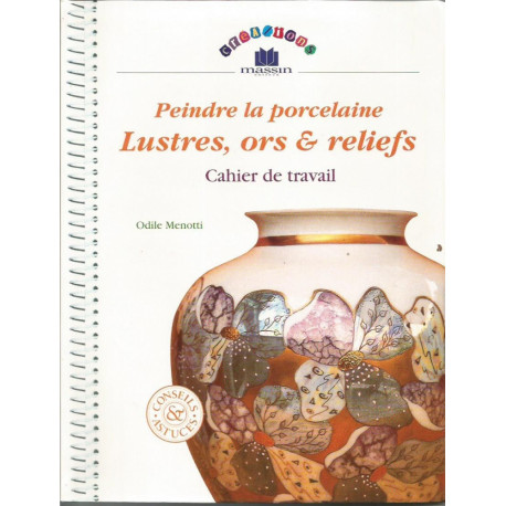 (PORCELAINE) LIVRE PORCELAINE MENOTTI LUSTRES ORS ET RELIEFS (PORCELAINE) LIVRE PORCELAINE MENOTTI LUSTRES ORS ET RELIEFS