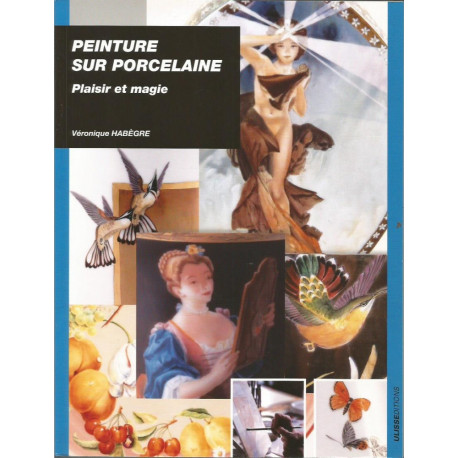 (PORCELAINE) LIVRE PEINTURE SUR PORCELAINE PLAISIR ET MAGIE de Véronique HABEGRE (PORCELAINE) LIVRE PEINTURE SUR PORCELAINE PLAISIR ET MAGIE de Véronique HABEGRE