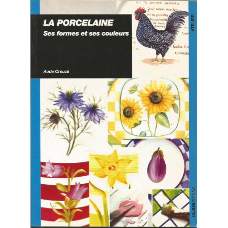 (LIVRESP) LIVRE PEINTURE SUR PORCELAINE SES FORMES ET SES COULEURS de Aude Creuzé