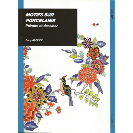 (LIVRESP) LIVRE PEINTURE SUR PORCELAINE PEINDRE ET DESSINER de Dony ALEXIEV