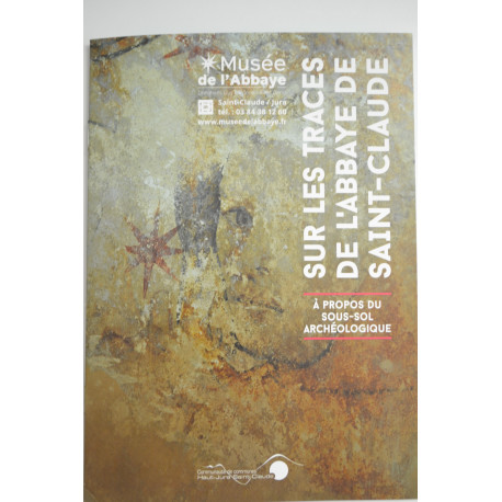Sur les traces de l'Abbaye de Saint Claude : à propos du sous sol archéologique Sur les traces de l'Abbaye de Saint Claude : à propos du sous sol archéologique
